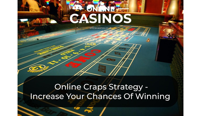 Online Craps Strategy How To Increase Your Chances Of Winning Big