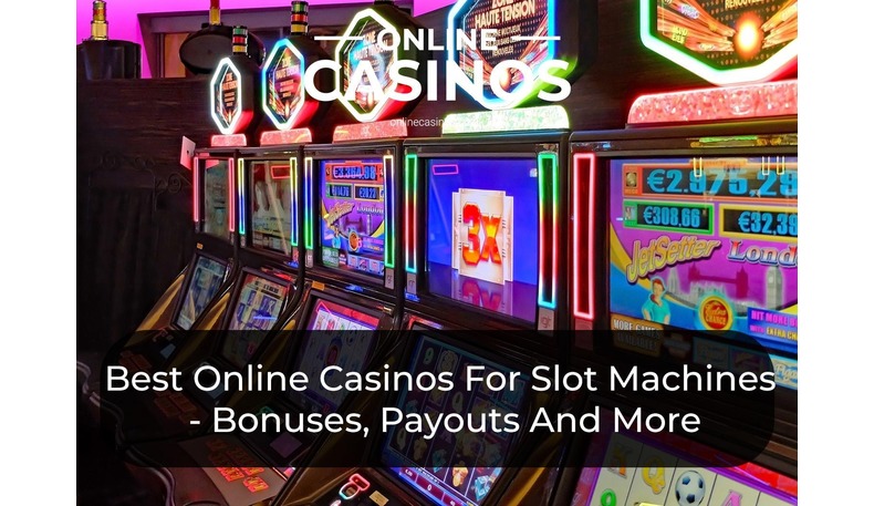 Pick an online casino that has great bonuses and payouts for slot machines