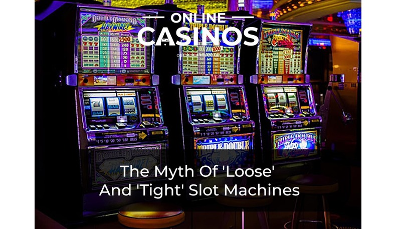 There is a myth that slot machines are tight or loose